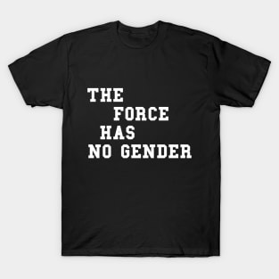 The Force Has No Gender (White Letters) T-Shirt